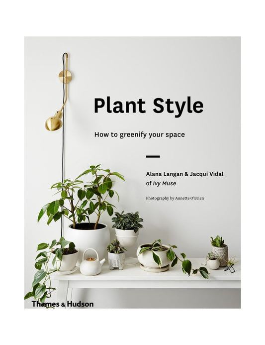 Plant Style - How to Greenify Your Space